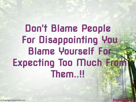 dont-blame-people-for-disappointing-you-blame-yourself-for-expecting-too-much-from-them-blame-quotes.jpg